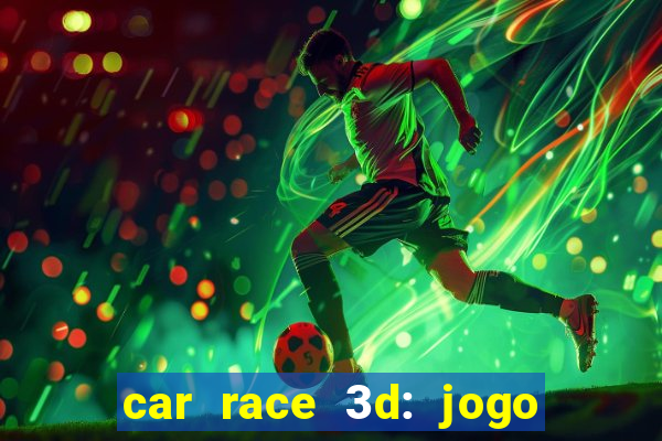 car race 3d: jogo de carros